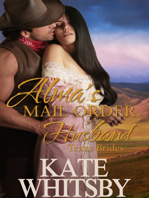 Title details for Alma's Mail Order Husband (Texas Brides Book 1) by Kate Whitsby - Available